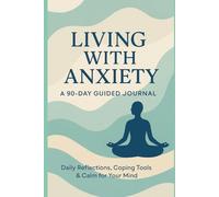 Living With Anxiety: A 90-Day Guided Journal