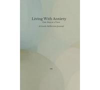 Living With Anxiety: One Step at a Time A Gentle Reflection Journal