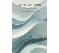 Living With Anxiety: One Step at a Time A Gentle Reflection Journal