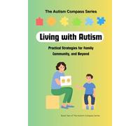 Living with Autism: Practical Strategies for Family, Community, and Beyond: Volume Two of The Autism Compass Series