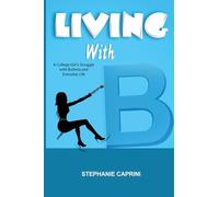 Living with B: A College Girl's Struggle with Bulimia and Everyday Life