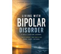 Living with Bipolar Disorder: A Guided Daily Symptom Journal and Mood Tracker for 12 Weeks of Mania, Depression, Sleep and Trigger Patterns