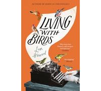 Living with Birds: The true story of one woman’s extraordinary relationship with wild birds