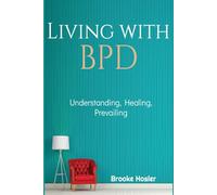 Living With Borderline Personality Disorder: Understanding, Healing, Prevailing