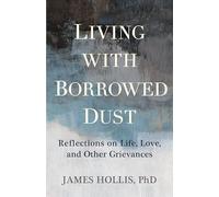 James Hollis Living with Borrowed Dust (Tascabile) (PRESALE 21/04/2025)