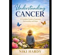Living With Cancer: A Practical Guide to Treatment, Resilience, and Hope