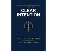 Living with Clear Intention: The LUCID Method