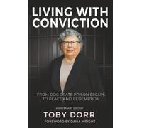 Living with Conviction: From Dog Crate Prison Escape to Peace and Redemption: A Ture Crime Memoir