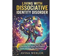 Living with Dissociative Identity Disorder: 27 Practical Tools to Understand Your System, Communicate with Your Alters, Process Childhood Trauma, and ... Life ( A Self-Help Guide for Women with DID )