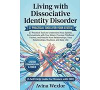 Living with Dissociative Identity Disorder: 27 Practical Tools to Understand Your System, Communicate with Your Alters, Process Childhood Trauma, and ... Life ( A Self-Help Guide for Women with DID )