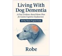 Living With Dog Dementia: A Clear, Evidence-Based Home Plan for Canine Cognitive Dysfunction