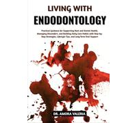 Living With Endodontology: Practical Guidance for Supporting Root and Dental Health, Managing Discomfort, and Building Daily Care Habits with ... Lifestyle Tips, and Long-Term Oral Support