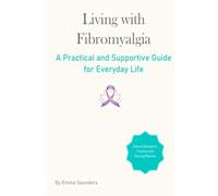 Living with Fibromyalgia: A Practical and Supportive Guide for Everyday Life
