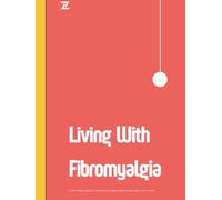 Living with Fibromyalgia: A Self-help Guide for the Newly diagnosed & Those who love them