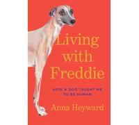 Living With Freddie: How a Dog Taught Me to Be Human