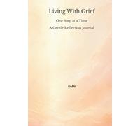 Living With Grief: One Step at a Time A Gentle Reflection Journal