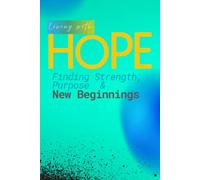 Living with Hope - Finding Strength, Purpose and New Beginnings: Hope Changes Everything - Understanding Resilience and Human Strength