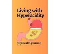 Living with Hyperacidity (my health journal): Hyperacidity notebook, Acid Reflux notebook, GERD notebook, a notebook to document your hyperacidity, ... GERD and other abdominal discomfort journey