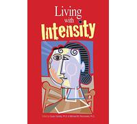 Living With Intensity: Understanding the Sensitivity, Excitability, and the Emotional Development of Gifted Children, Adolescents, and Adults