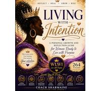 Living With Intention: A Guided Journey of Personal Growth, Reflection, and Purpose