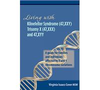 Living with Klinefelter Syndrome, Trisomy X, and 47,XYY: A guide for families and individuals affected by X and Y chromosome variations