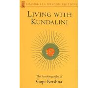 Living with Kundalini: The Autobiography of Gopi Krishna