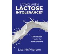 Living with Lactose Intolerance?: A Practical Guide to Navigating Life and Thriving with Lactose Intolerance