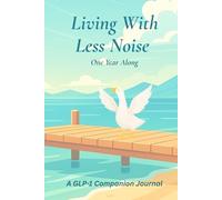 Living With Less Noise - One Year Along: A GLP-1 Companion Journal