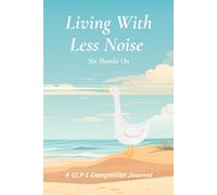 Living With Less Noise - Six Months On: A GLP-1 Companion Journal