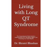 Living with Long QT Syndrome: The Comprehensive Patient Guide to Understanding LQTS, Managing Triggers, and Protecting Your Heart Rhythm