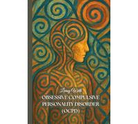 Living With Obsessive Personality Disorder: A Guided Daily Logbook for Managing Triggers, Emotions & Growth with OCPD
