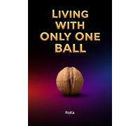 Living With Only One Ball :: Funny Inappropriate Novelty Lined Notebook (127 Pages) | Naughty Adult Joke Prank Gag Gift | Disguised as a Real Paperback | Perfect for Men, Him, Husband, Boyfriend**
