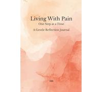 Living With Pain: One Step at a Time A Gentle Reflection Journal