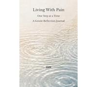 Living With Pain: One Step at a Time A Gentle Reflection Journal