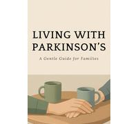 Living with Parkinson’s: A Gentle Guide for Families