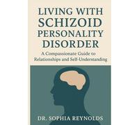 Living with Schizoid Personality Disorder: A Compassionate Guide to Relationships and Self-Understanding