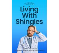 Living with Shingles: A Story of the Pain and Suffering Associated with the Shingle Disease