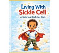 Living with Sickle Cell: A coloring book for Kids