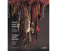 Living With Spirits. Mongolian Shaman Material Culture: Shamanism in Mongolia - Le chamanisme en Mongolie