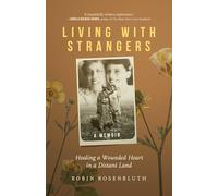 Living With Strangers: Healing a Wounded Heart in a Distant Land-a Memoir