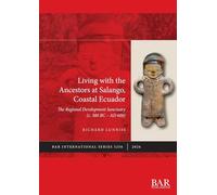 Living with the Ancestors at Salango, Coastal Ecuador: The Regional Development Sanctuary (c. 300 BC - AD 600): 3256