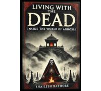 Living with the Dead: Inside the World of Aghoris