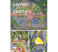 Living with the Earth: A Manual for Market Gardeners Volume 1: Permaculture, Ecoculture: Inspired by Nature