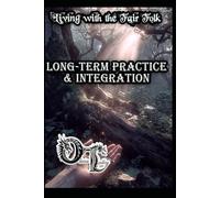 Living with the Fair Folk: Long-Term Practice & Integration