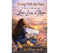 Living with the Pain: A Poetry Collection on Love, Loss & Hope