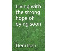 Living with the strong hope of dying soon