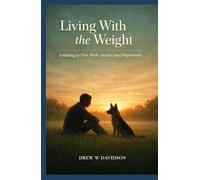 Living With the Weight: Learning to Live With Anxiety and Depression