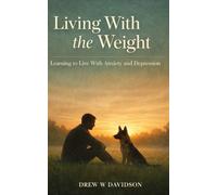 Living With the Weight: Learning to Live With Anxiety and Depression