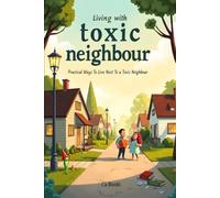 Living With Toxic Neighbour: Practical Ways To Live Next To A Toxic Neighbour