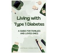 Living with Type 1 Diabetes: A guide for Families and Loved Ones